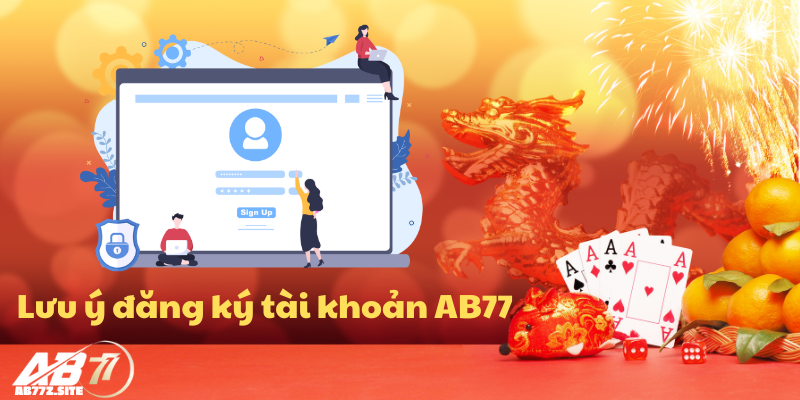 Một số lưu ý khi đăng ký tài khoản AB77